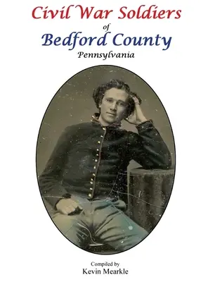 Vojaci občianskej vojny v okrese Bedford v Pensylvánii - Civil War Soldiers of Bedford County Pennsylvania