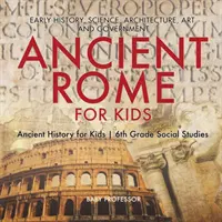 Ancient Rome for Kids - Early History, Science, Architecture, Art and Government (Staroveký Rím pre deti - rané dejiny, veda, architektúra, umenie a vláda) - Ancient History for Kids (Staroveký Rím pre deti) - Social Studies (Spoločenské vedy 6. ročník) - Ancient Rome for Kids - Early History, Science, Architecture, Art and Government - Ancient History for Kids - 6th Grade Social Studies