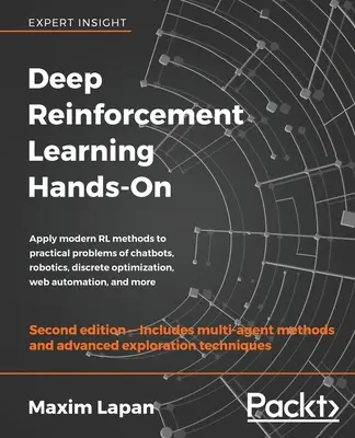 Deep Reinforcement Learning Hands-On - Second Edition: Aplikovať moderné metódy RL na praktické problémy chatbotov, robotiky, diskrétnej optimalizácie, webu - Deep Reinforcement Learning Hands-On - Second Edition: Apply modern RL methods to practical problems of chatbots, robotics, discrete optimization, web