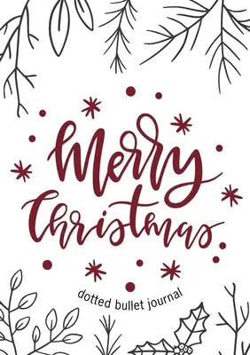 Veselé Vianoce v bodkovanom denníku: Lacnejšie a užitočnejšie ako pohľadnica! (vetvičky a cesmína) Stredná A5 - 5,83X8,27 - Merry Christmas Dotted Bullet Journal: Cheaper and More Useful than a Card! (Sprigs and Holly) Medium A5 - 5.83X8.27