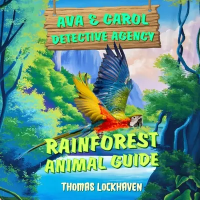 Detektívna agentúra Ava & Carol: Sprievodca zvieratami dažďového pralesa - Ava & Carol Detective Agency: Rainforest Animal Guide
