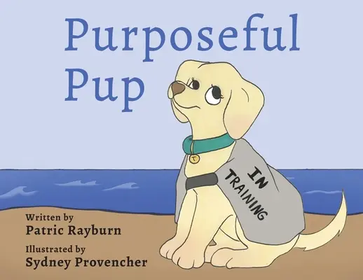 Cieľavedomé šteniatko: Cesta šteniatka za služobným psom - Purposeful Pup: A Puppy's Journey to Become a Service Dog