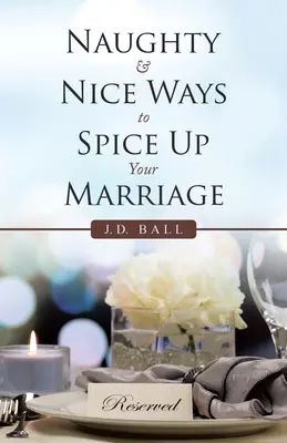Nezbedné a pekné spôsoby, ako okoreniť svoje manželstvo - Naughty & Nice Ways to Spice up Your Marriage