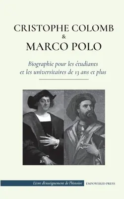 Christophe Colomb et Marco Polo - Biographie pour les beiants et les universitaires de 13 ans et plus: (L'exploration du monde - les voyages vers le - Christophe Colomb et Marco Polo - Biographie pour les tudiants et les universitaires de 13 ans et plus: (L'exploration du monde - les voyages vers le