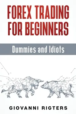 Forexové obchodovanie pre začiatočníkov, hlupákov a idiotov - Forex Trading for Beginners, Dummies and Idiots