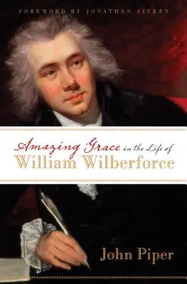 Úžasná milosť v živote Williama Wilberforcea - Amazing Grace in the Life of William Wilberforce