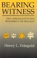 Bearing Witness: Ako Amerika a jej Židia reagovali na holokaust - Bearing Witness: How America and Its Jews Responded to the Holocaust