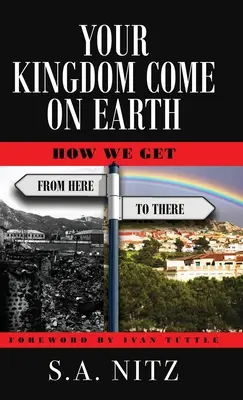 Tvoje kráľovstvo príde na Zem: Ako sa dostaneme odtiaľto až tam - Your Kingdom Come On Earth: How We Get from Here to There