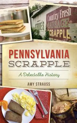 Pennsylvania Scrapple: Vychýrená história - Pennsylvania Scrapple: A Delectable History