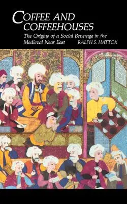 Káva a kaviarne: Pôvod spoločenského nápoja na stredovekom Blízkom východe - Coffee and Coffeehouses: The Origins of a Social Beverage in the Medieval Near East
