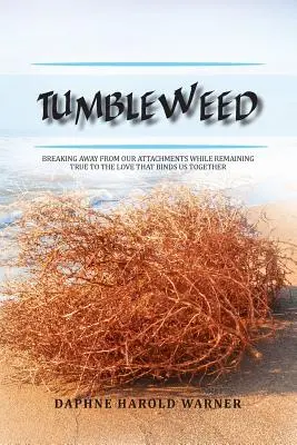 Tumbleweed: Odtrhnúť sa od svojich pripútaností a zároveň zostať verný láske, ktorá nás spája - Tumbleweed: Breaking Away from Our Attachments While Remaining True to the Love That Binds Us Together