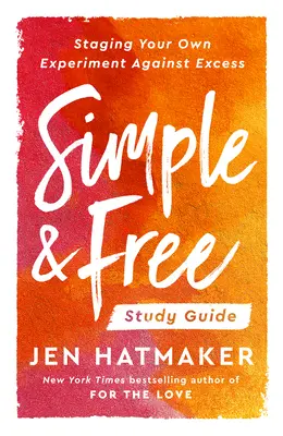 Jednoducho a slobodne: Študijná príručka: Zorganizujte si vlastný experiment proti nadbytku - Simple and Free: Study Guide: Staging Your Own Experiment Against Excess