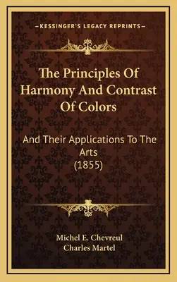Princípy harmónie a kontrastu farieb: A ich použitie v umení (1855) - The Principles Of Harmony And Contrast Of Colors: And Their Applications To The Arts (1855)