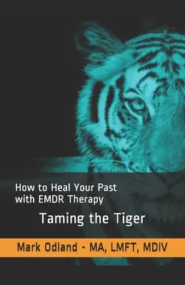Skrotenie tigra: Ako vyliečiť svoju minulosť pomocou terapie EMDR - Taming the Tiger: How to Heal Your Past with EMDR Therapy