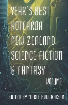 Najlepšie novozélandské diela science fiction a fantasy roka: I. diel - Year's Best Aotearoa New Zealand Science Fiction and Fantasy: Volume I