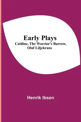 Rané hry; Catiline, The Warrior's Barrow, Olaf Liljekrans - Early Plays; Catiline, The Warrior's Barrow, Olaf Liljekrans