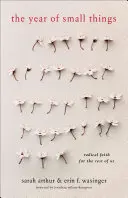 Rok malých vecí: Radikálna viera pre nás ostatných - The Year of Small Things: Radical Faith for the Rest of Us