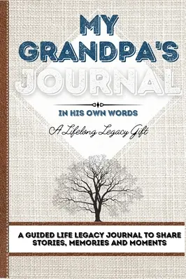 Denník môjho starého otca: Denník pre starú mamu: A Guided Life Legacy Journal To Share Stories, Memories and Moments - 7 x 10 - My Grandpa's Journal: A Guided Life Legacy Journal To Share Stories, Memories and Moments 7 x 10