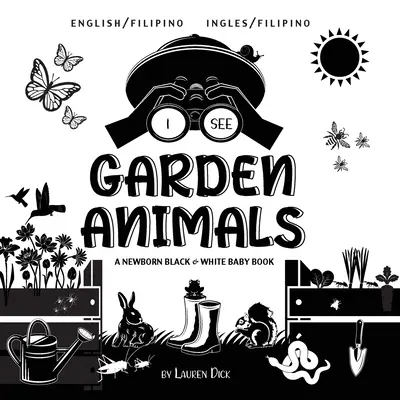 Vidím záhradné zvieratá: Čiernobiela kniha pre novorodencov (anglicky / filipínsky) (Ingles / Filipino) - I See Garden Animals: Bilingual (English / Filipino) (Ingles / Filipino) A Newborn Black & White Baby Book