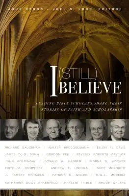 Ja (stále) verím: (Vydanie): Poprední biblisti sa delia o svoje príbehy o viere a učenosti - I (Still) Believe: Leading Bible Scholars Share Their Stories of Faith and Scholarship