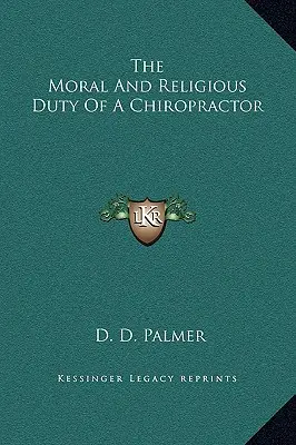 Morálna a náboženská povinnosť chiropraktika - The Moral And Religious Duty Of A Chiropractor