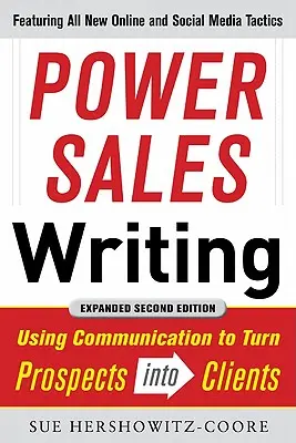Power Sales Writing, revidované a rozšírené vydanie: Využitie komunikácie na premenu potenciálnych zákazníkov na klientov - Power Sales Writing, Revised and Expanded Edition: Using Communication to Turn Prospects Into Clients