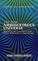 Nový obojstranný vesmír: Symetria a asymetria od zrkadlových odrazov po superstruny: Tretie prepracované vydanie - The New Ambidextrous Universe: Symmetry and Asymmetry from Mirror Reflections to Superstrings: Third Revised Edition