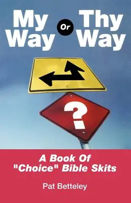 Moja alebo tvoja cesta: Kniha vybraných biblických scénok - My Way or Thy Way: A Book of Choice Bible Skits