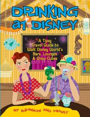 Pitie v Disney: Bary, salóniky a svetielkujúce kocky vo Walt Disney Worlde - Drinking at Disney: A Tipsy Travel Guide to Walt Disney World's Bars, Lounges & Glow Cubes