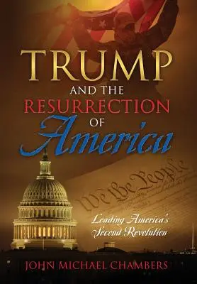 Trump a vzkriesenie Ameriky: Vedenie druhej americkej revolúcie - Trump and the Resurrection of America: Leading America's Second Revolution
