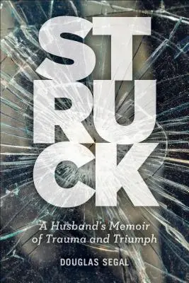 Zasiahnuté: Spomienky manžela na traumu a triumf - Struck: A Husband's Memoir of Trauma and Triumph