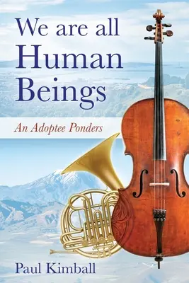 Všetci sme ľudia: Adoptovaný človek uvažuje - We Are All Human Beings: An Adoptee Ponders
