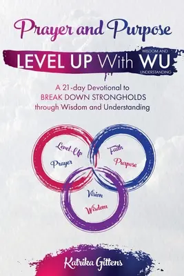 Modlitba a cieľ: 21-dňová pobožnosť na ZNIČENIE SILNÝCH HÔR prostredníctvom múdrosti a porozumenia - Prayer and Purpose: A 21-day Devotional to BREAK DOWN STRONGHOLDS through Wisdom and Understanding
