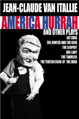 Amerika Hurá a iné hry: Zlá dáma, cestovateľ, Tibetská kniha mŕtvych - America Hurrah and Other Plays: Eat Cake, the Hunter and the Bird, the Serpent, Bad Lady, the Traveler, the Tibetan Book of the Dead