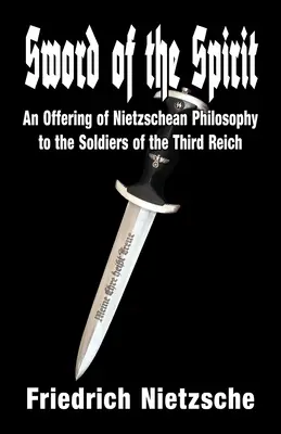 Meč ducha: Nietzscheho filozofia vojakom Tretej ríše - Sword of the Spirit: An Offering of Nietzschean Philosophy to the Soldiers of the Third Reich