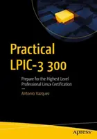 Praktický Lpic-3 300: Príprava na najvyššiu úroveň profesionálnej certifikácie Linuxu - Practical Lpic-3 300: Prepare for the Highest Level Professional Linux Certification