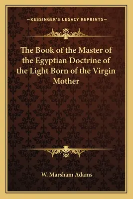 Kniha Majster egyptského učenia o svetle zrodenom z panenskej matky - The Book of the Master of the Egyptian Doctrine of the Light Born of the Virgin Mother