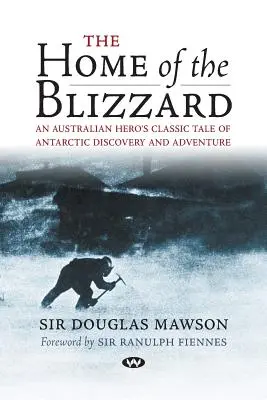 Domov blizardov: Klasický príbeh austrálskeho hrdinu o objavovaní a dobrodružstve v Antarktíde - The Home of the Blizzard: An Australian hero's classic tale of Antarctic discovery and adventure