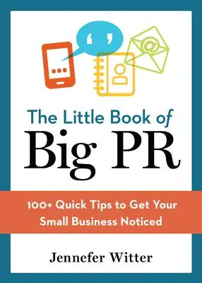 Malá kniha o veľkom PR: 100+ rýchlych tipov, vďaka ktorým si vašu firmu všimnú - The Little Book of Big PR: 100+ Quick Tips to Get Your Business Noticed
