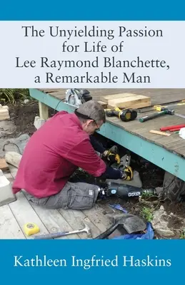Neodolateľná vášeň pre život Leeho Raymonda Blanchetta, pozoruhodného človeka - The Unyielding Passion for Life of Lee Raymond Blanchette, a Remarkable Man