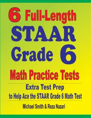 6 plnohodnotných cvičných testov STAAR pre 6. ročník matematiky: Extra test Prep to Help Ace the STAAR Grade 6 Math Test - 6 Full-Length STAAR Grade 6 Math Practice Tests: Extra Test Prep to Help Ace the STAAR Grade 6 Math Test