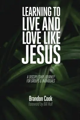 Učiť sa žiť a milovať ako Ježiš: Vydajte sa na cestu učeníctva pre skupiny a jednotlivcov - Learning to Live and Love Like Jesus: A Discipleship Journey for Groups and Individuals