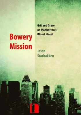 Misia Bowery: Misia Bowery: odvaha a pôvab na najstaršej manhattanskej ulici - Bowery Mission: Grit and Grace on Manhattan's Oldest Street