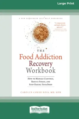 Pracovná kniha na zotavenie zo závislosti od jedla: Ako zvládnuť chute, znížiť stres a prestať nenávidieť svoje telo (16pt Large Print Edition) - Food Addiction Recovery Workbook: How to Manage Cravings, Reduce Stress, and Stop Hating Your Body (16pt Large Print Edition)