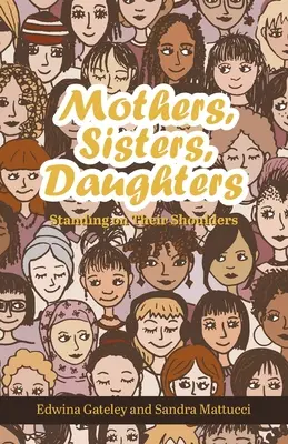 Matky, sestry, dcéry: Stojíme na ich pleciach - Mothers, Sisters, Daughters: Standing on Their Shoulders