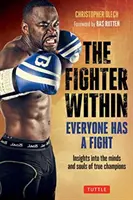 Bojovník vo vnútri: Každý má v sebe bojovníka - pohľad do mysle a duše skutočných šampiónov - The Fighter Within: Everyone Has a Fight-Insights Into the Minds and Souls of True Champions