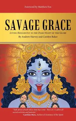Divoká milosť: Odolný život v temnej noci zemegule - Savage Grace: Living Resiliently in the Dark Night of the Globe