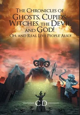 Kroniky duchov, amorov, čarodejníc, diabla a Boha! A tiež o skutočných živých ľuďoch! - The Chronicles of Ghosts, Cupids, Witches, the Devil and God! Oh, and Real Live People Also!