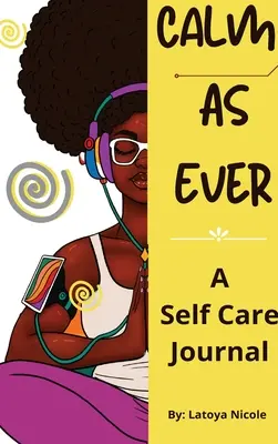 Pokojná ako nikdy: Denník starostlivosti o seba černošských žien (90 dní) vďačnosti a lásky k sebe samým - Calm as Ever: Black Women Self Care Journal (90 Days) of Gratitude and Self Love
