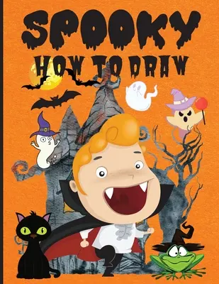 Strašidelné Ako kresliť: Zábavná kniha aktivít pre začiatočníkov, vek 3-5 rokov, 4-8 rokov, jednoduché návody na kreslenie krok za krokom ���� Ho - Spooky How to Draw: Fun Activity Book for Beginners, Ages 3-5, 4-8, Simple Step-by-Step Drawing Guides ���� Ho